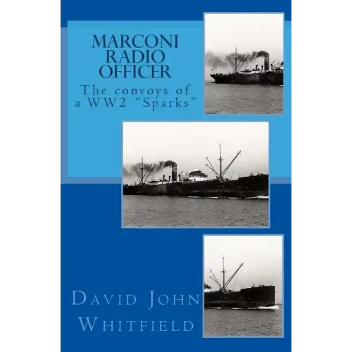 Marconi Radio Officer: The convoys of a WW2 "Sparks"