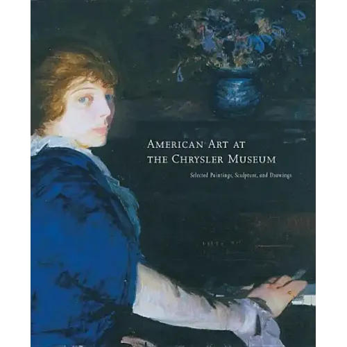 American Art at the Chrysler Museum: Selected Painting, Drawing, and Sculpture