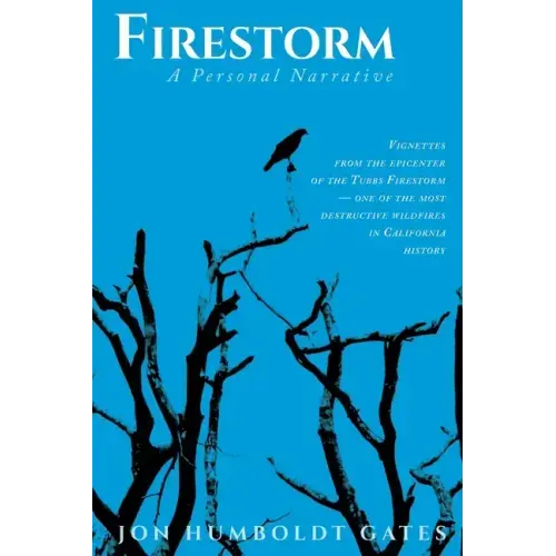 Firestorm: Vignettes From The Epicenter of the Tubbs Firestorm - One of the Most Destructive Wildfires in California History