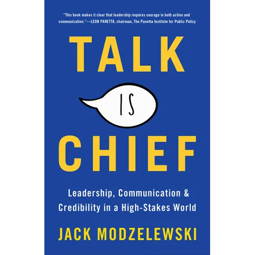 Talk Is Chief: Leadership, Communication & Credibility in a High-Stakes World