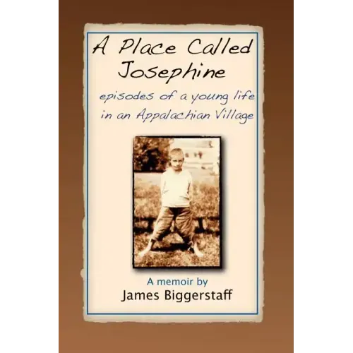 A Place Called Josephine: Episodes of a Young Life in an Appalachian Village