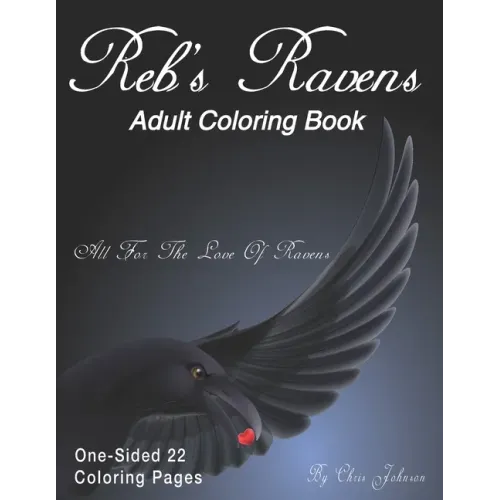 Reb's Ravens Coloring Book For Adults: For the love of Ravens and birds of a feather. Landscapes and portrait pages of various designs. Includes skull