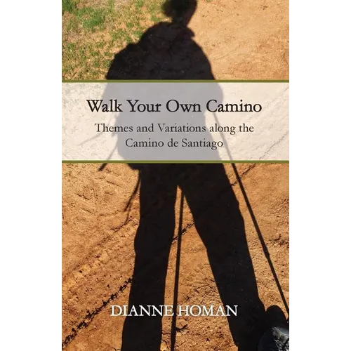 Walk Your Own Camino: Themes and Variations along the Camino de Santiago
