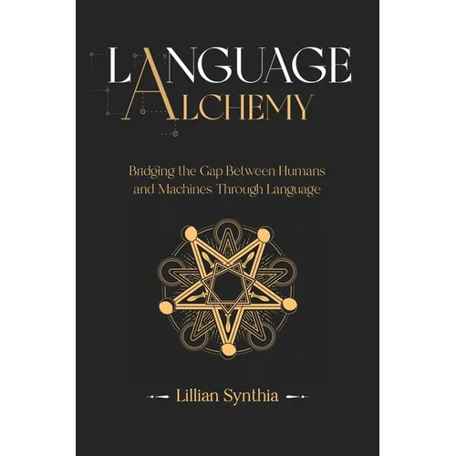 Language Alchemy: Bridging the Gap Between Humans and Machines Through Language