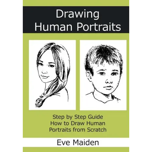 Drawing Human Portraits: Step by Step Guide How to Draw Human Portraits from Scratch