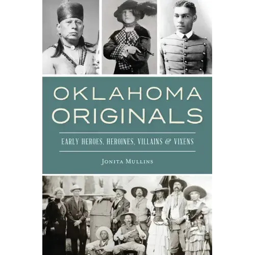 Oklahoma Originals: Early Heroes, Heroines, Villains and Vixens