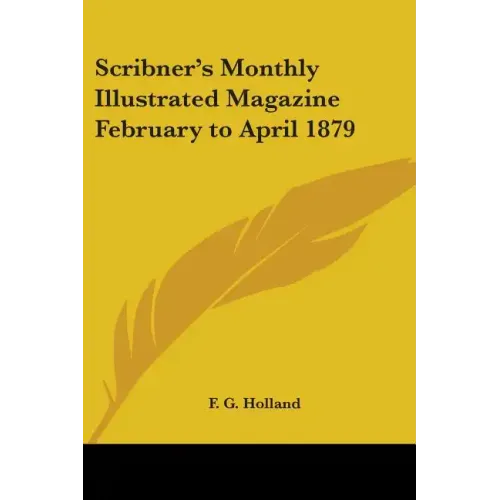 Scribner's Monthly Illustrated Magazine February to April 1879