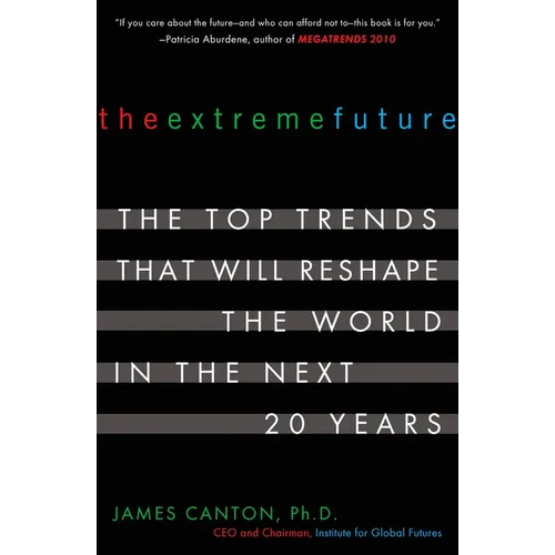 The Extreme Future: The Top Trends That Will Reshape the World in the Next 20 Years