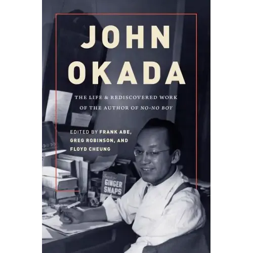 John Okada: The Life and Rediscovered Work of the Author of No-No Boy