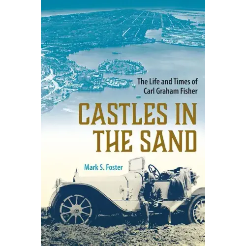 Castles in the Sand: The Life and Times of Carl Graham Fisher