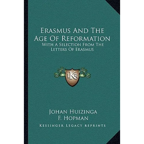 Erasmus And The Age Of Reformation: With A Selection From The Letters Of Erasmus - Paperback