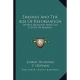 Erasmus And The Age Of Reformation: With A Selection From The Letters Of Erasmus - Paperback