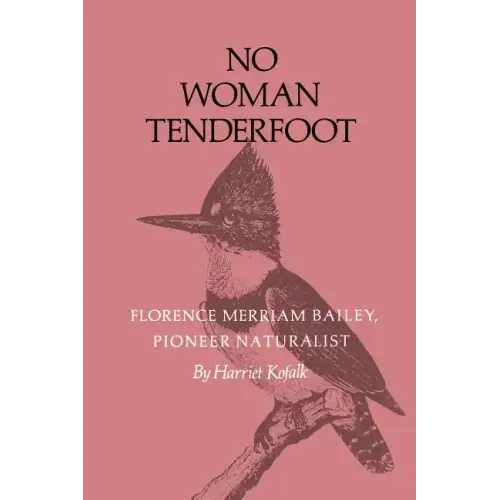 No Woman Tenderfoot: Florence Merriam Bailey, Pioneer Naturalist