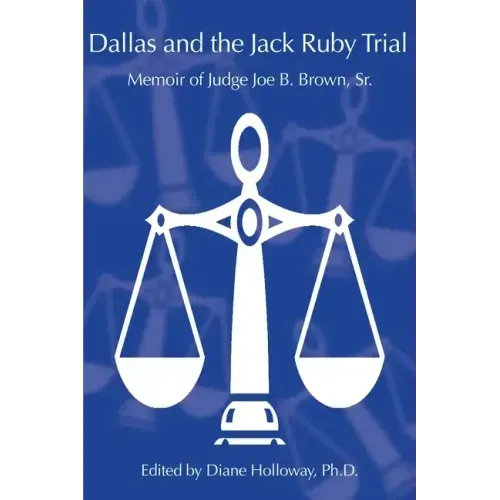 Dallas and the Jack Ruby Trial: Memoir of Judge Joe B. Brown, Sr.