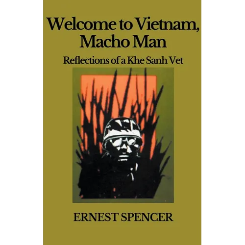 Welcome to Vietnam, Macho Man - Reflections of a Khe Sahn Vet