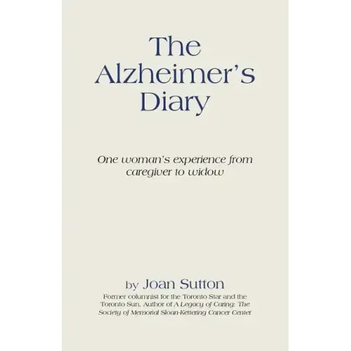 The Alzheimer's Diary: One Woman's Experience from Caregiver to Widow