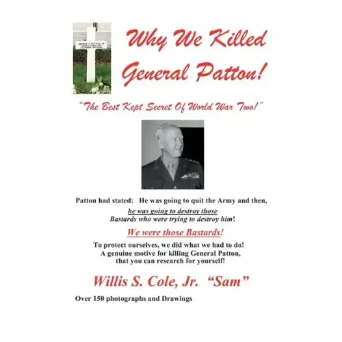 Why We Killed Patton!: "The Best Kept Secret Of World War Two!"