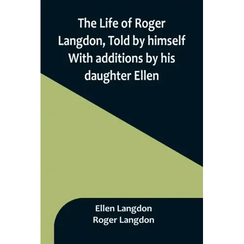 The Life of Roger Langdon, Told by himself. With additions by his daughter Ellen.