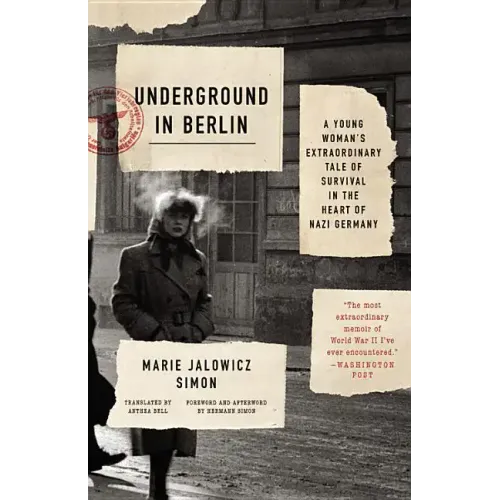 Underground in Berlin: A Young Woman's Extraordinary Tale of Survival in the Heart of Nazi Germany
