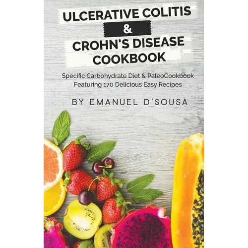 Ulcerative Colitis & Crohn's Disease Cookbook: Specific Carbohydrate Diet & Paleo Cookbook Featuring 170 Delicious Easy Recipes