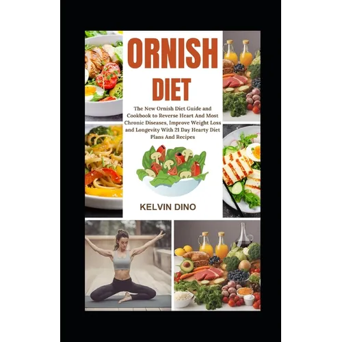 Ornish Diet: The New Ornish Diet Guide and Cookbook to Reverse Heart and Most Chronic Diseases, Improve Weight Loss and Longevity w