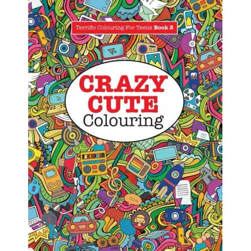 Crazy Cute Colouring (Terrific Colouring for Teens )