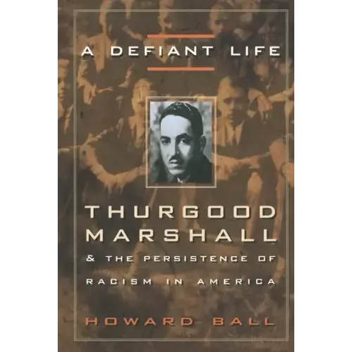 A Defiant Life: Thurgood Marshall and the Persistence of Racism in America