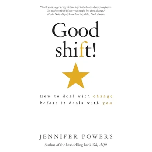Good shift!: How to deal with change before it deals with you