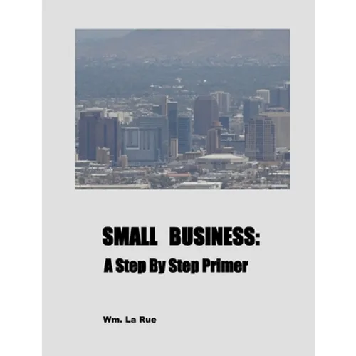 Small Business: A Step By Step Primer