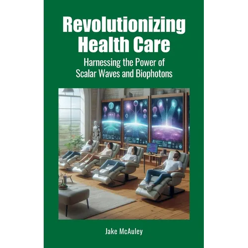 Revolutionizing Health Care: Harnessing the Power of Scalar Wave and Biophoton Technology