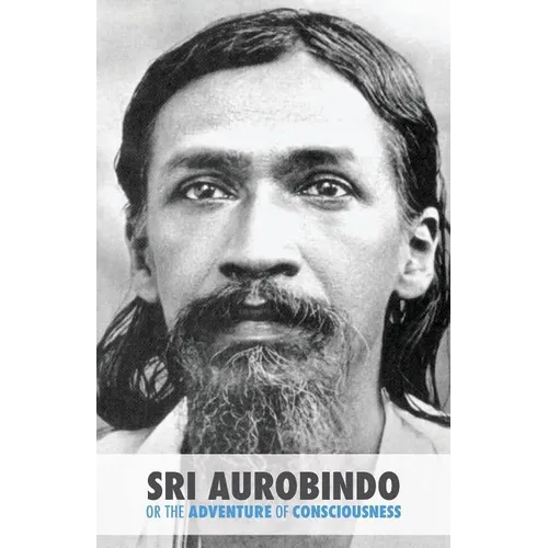 Sri Aurobindo or the Adventure of Consciousness