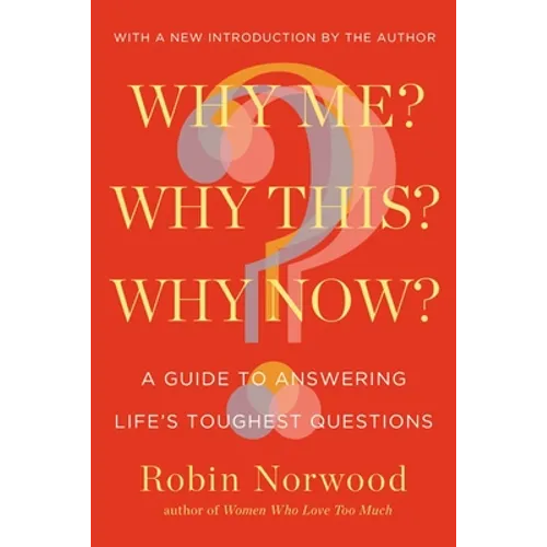 Why Me? Why This? Why Now?: A Guide to Answering Life's Toughest Questions