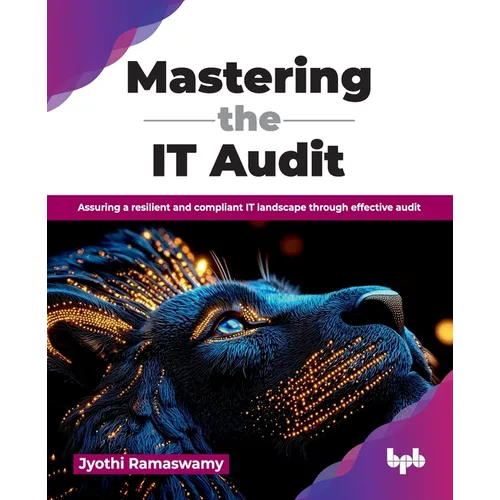 Mastering the IT Audit: Assuring a resilient and compliant IT landscape through effective audit (English Edition)