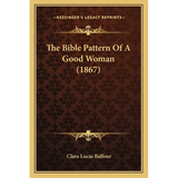 The Bible Pattern Of A Good Woman (1867)