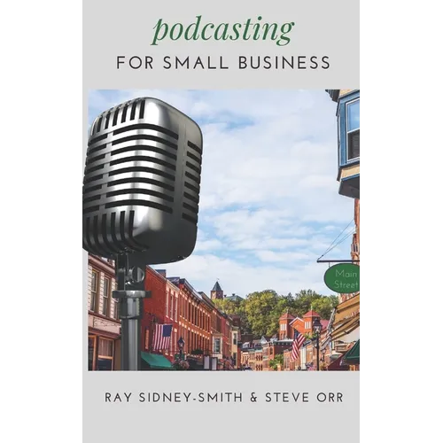 Podcasting for Small Business: The Essential Blueprint to Launch Your Podcast