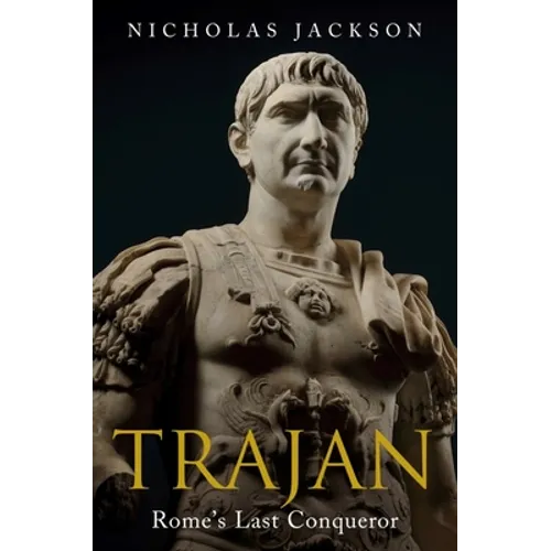 Trajan: Rome's Last Conqueror