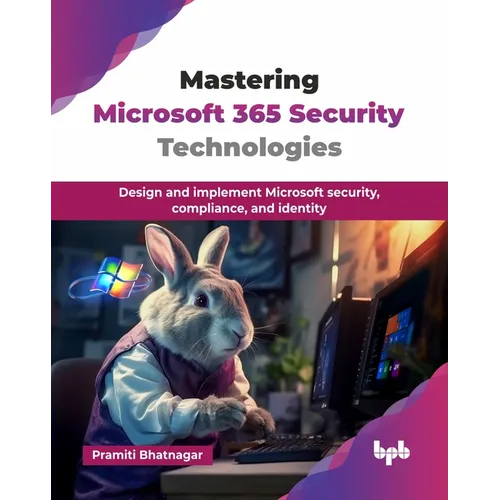 Mastering Microsoft 365 Security Technologies: Design and implement Microsoft security, compliance, and identity (English Edition)
