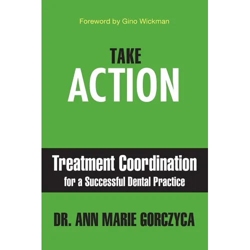 Take Action: Treatment Coordination for a Successful Dental Practice