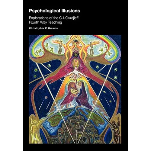 Psychological Illusions: Explorations of the G. I. Gurdjieff Fourth Way Teaching