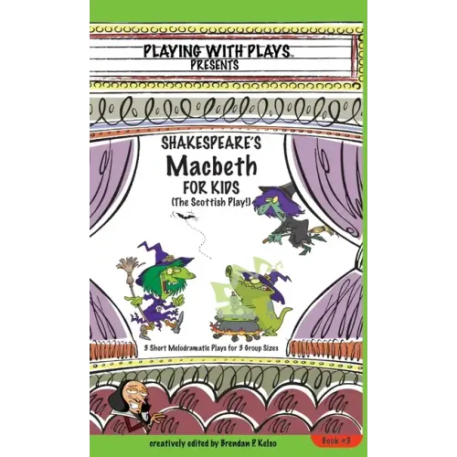 Shakespeare's Macbeth for Kids: 3 Short Melodramatic Plays for 3 Group Sizes