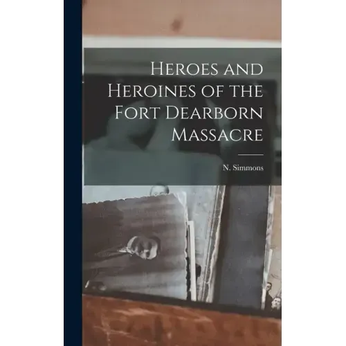 Heroes and Heroines of the Fort Dearborn Massacre