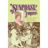 Suncoast Empire: Bertha Honore Palmer, Her Family, and the Rise of Sarasota, 1910-1982 - Paperback