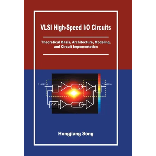 VLSI High-Speed I/O Circuits: Theoretical Basis, Architecture, Modeling and Circuit Implementation