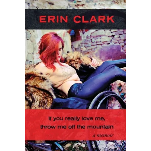 If you really love me, throw me off the mountain: a memoir