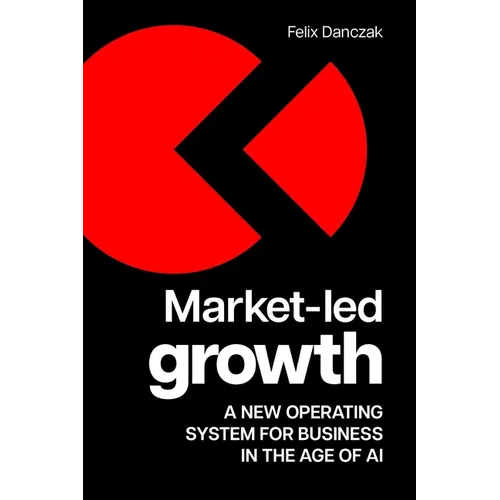 Market-Led Growth: A New Operating System for Business in the Age of AI