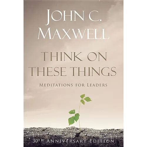 Think on These Things: Meditations for Leaders