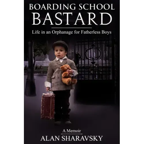Boarding School Bastard. A Memoir: Life in an Orphanage for Fatherless Boys