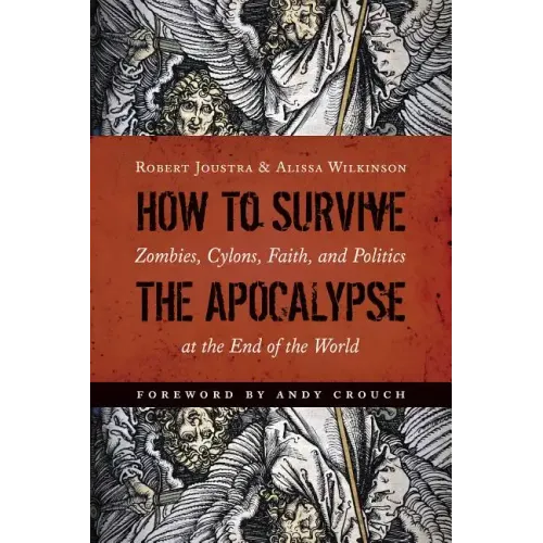 How to Survive the Apocalypse: Zombies, Cylons, Faith, and Politics at the End of the World