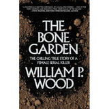 The Bone Garden: The Chilling True Story of a Female Serial Killer - Paperback