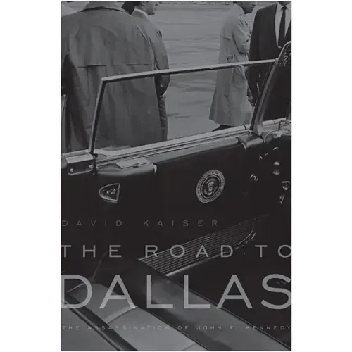 The Road to Dallas: The Assassination of John F. Kennedy